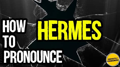 spell hermes|correct pronunciation of Hermes.